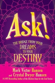 Ask!: The Bridge from Your Dreams to Your Destiny Mark Victor Hansen